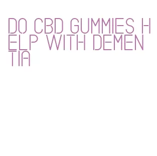 do cbd gummies help with dementia