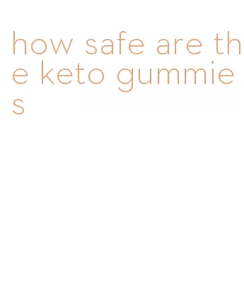 how safe are the keto gummies