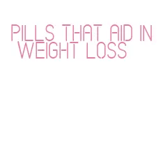 pills that aid in weight loss