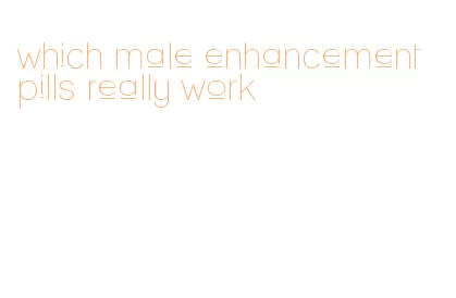 which male enhancement pills really work