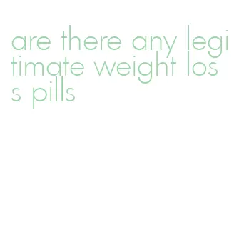 are there any legitimate weight loss pills