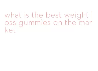 what is the best weight loss gummies on the market