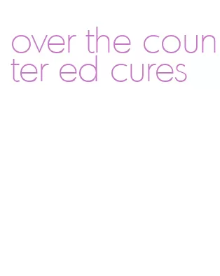 over the counter ed cures