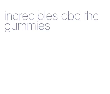 incredibles cbd thc gummies