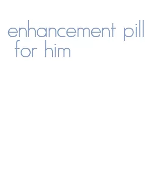 enhancement pill for him