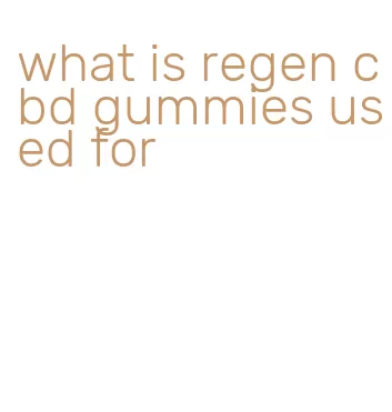 what is regen cbd gummies used for