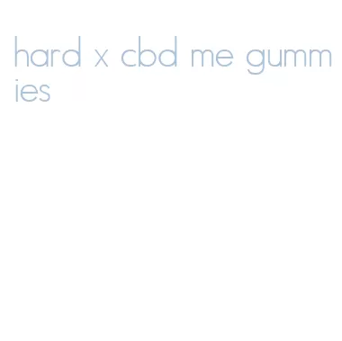 hard x cbd me gummies