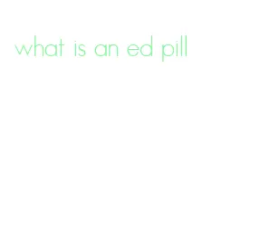 what is an ed pill