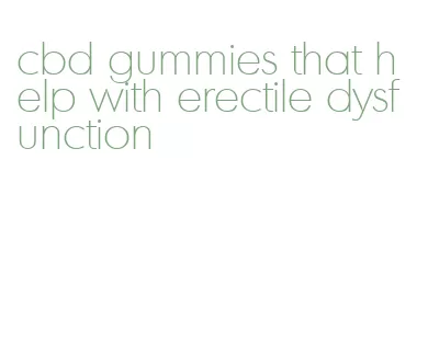 cbd gummies that help with erectile dysfunction