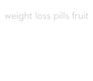 weight loss pills fruit