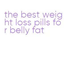 the best weight loss pills for belly fat