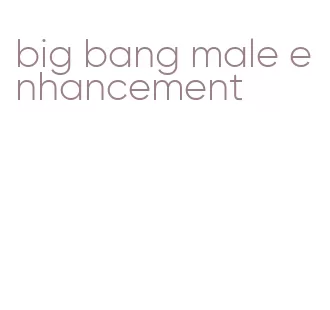 big bang male enhancement