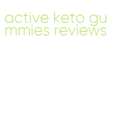 active keto gummies reviews