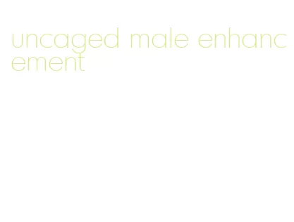 uncaged male enhancement