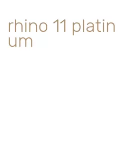 rhino 11 platinum