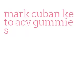 mark cuban keto acv gummies