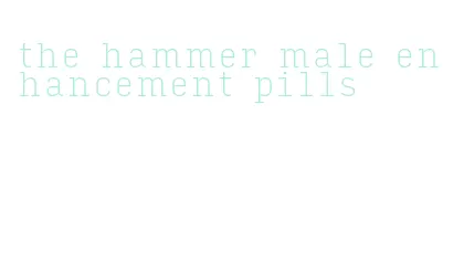 the hammer male enhancement pills