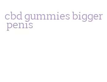 cbd gummies bigger penis