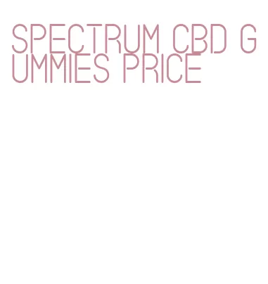 spectrum cbd gummies price