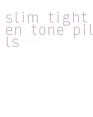 slim tighten tone pills