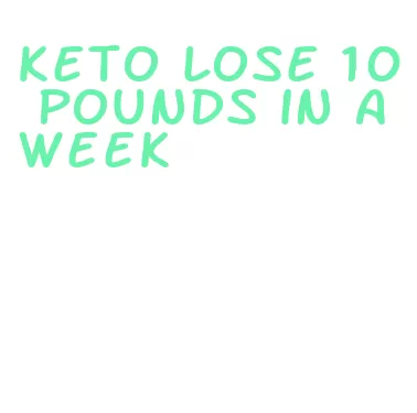 keto lose 10 pounds in a week