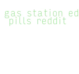 gas station ed pills reddit