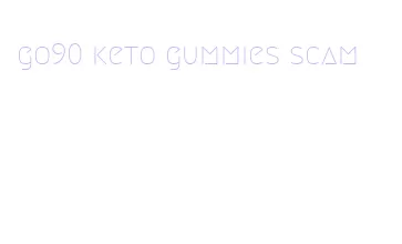 go90 keto gummies scam