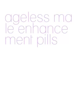 ageless male enhancement pills