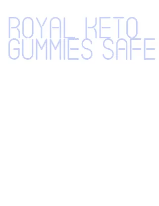 royal keto gummies safe