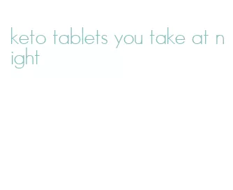 keto tablets you take at night