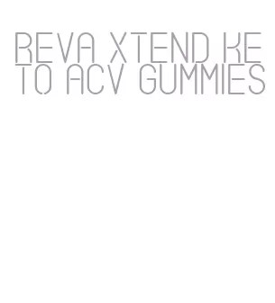 reva xtend keto acv gummies