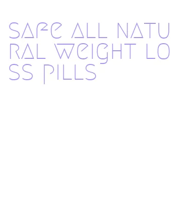 safe all natural weight loss pills