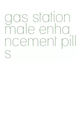 gas station male enhancement pills