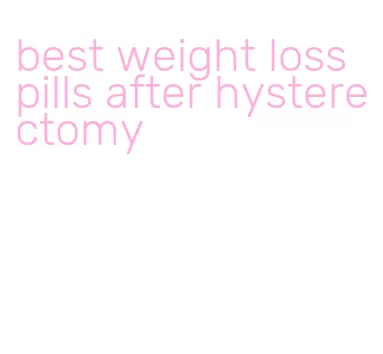 best weight loss pills after hysterectomy