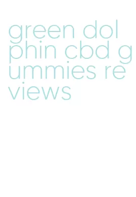 green dolphin cbd gummies reviews