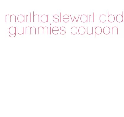 martha stewart cbd gummies coupon