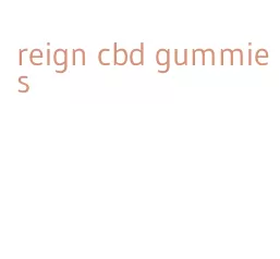 reign cbd gummies