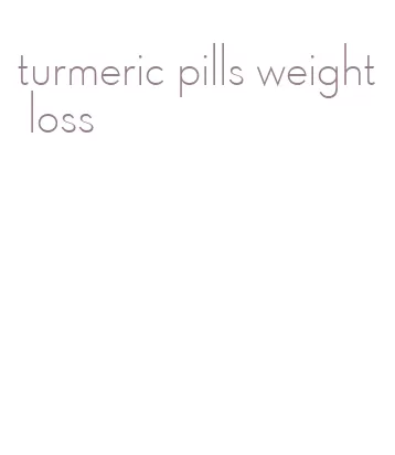 turmeric pills weight loss