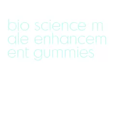 bio science male enhancement gummies