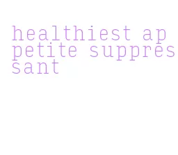 healthiest appetite suppressant