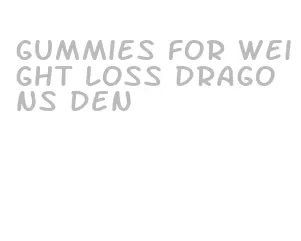 gummies for weight loss dragons den