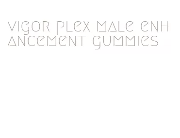 vigor plex male enhancement gummies