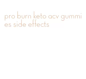 pro burn keto acv gummies side effects