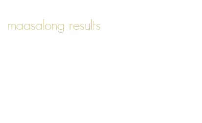 maasalong results