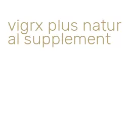 vigrx plus natural supplement