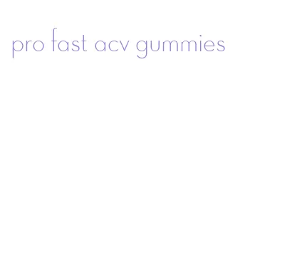 pro fast acv gummies