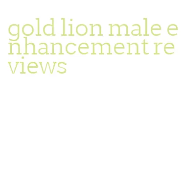 gold lion male enhancement reviews