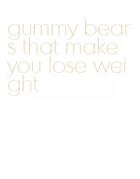 gummy bears that make you lose weight