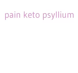 pain keto psyllium