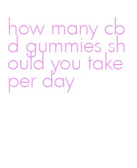 how many cbd gummies should you take per day